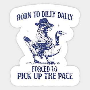 Born To Dilly Dally Sticker